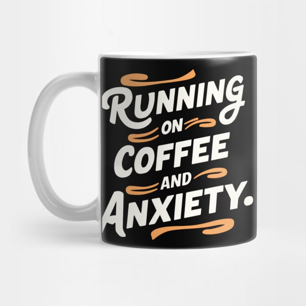 Running On Coffee And Anxiety by Abdulkakl